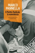 Marco Pannella, il Partito Radicale, la nonviolenza
