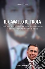 Il cavallo di Troia. Lo strano caso del movimento che voleva cambiare il Paese e ha portato la destra al potere libro