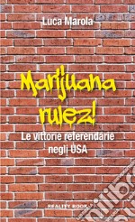 Marijuana rulez. Le vittorie referendarie negli USA libro