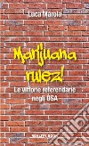 Marijuana rulez. Le vittorie referendarie negli USA libro di Marola Luca
