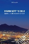 Stamm sott' 'o cielo. Appunti su una città cresciuta tra due vulcani libro