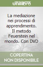 La mediazione nei processi di apprendimento. Il metodo Feuerstein nel mondo. Con DVD libro