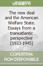 The new deal and the American Welfare State. Essays from a transatlantic perspective (1933-1945) libro