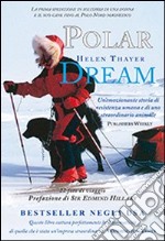 Polar dream. La prima spedizione solitaria di una donna e il suo cane fino al Polo Nord magnetico libro