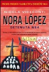 Nora López. Detenuta N84 libro di Viceconti Nicola