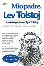 Mio padre, Lev Tolstoj. Ricordi del figlio, il conte Ilya Tolstoj libro