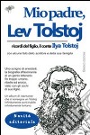 Mio padre, Lev Tolstoj. Ricordi del figlio, il conte Ilya Tolstoj libro