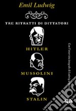 Tre ritratti di dittatori. Hitler, Mussolini, Stalin