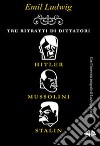 Tre ritratti di dittatori. Hitler, Mussolini, Stalin libro