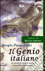 Il genio italiano. 25 secoli di civiltà italiana a beneficio dell'umanità