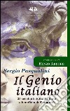 Il genio italiano. 25 secoli di civiltà italiana a beneficio dell'umanità libro di Pasqualini Sergio