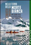 Nella terra della morte bianca. Una storia epica di sopravvivenza nella Siberia artica libro