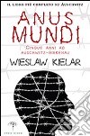 Anus mundi. Cinque anni ad Auschwitz-Birkenau libro di Kielar Wieslaw