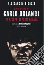 Storia vera di Carlo Orlandi. «El negher» di Porta Romana libro