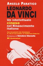 Leonardo Da Vinci. Un intellettuale cinese nel Rinascimento italiano libro