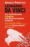 Leonardo Da Vinci. Un intellettuale cinese nel Rinascimento italiano libro