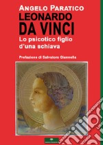 Leonardo Da Vinci. Lo psicotico figlio d'una schiava libro