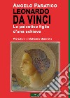 Leonardo Da Vinci. Lo psicotico figlio d'una schiava libro