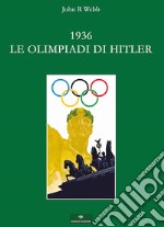 1936. Le Olimpiadi di Hitler. I fatti