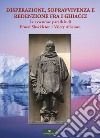 Disperazione, sopravvivenza e redenzione fra i ghiacci. Le avventure parallele di Ernest Shackleton e Valery Albanov libro