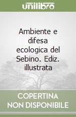 Ambiente e difesa ecologica del Sebino. Ediz. illustrata libro