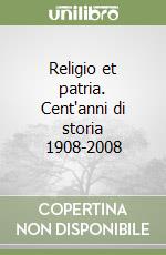 Religio et patria. Cent'anni di storia 1908-2008 libro