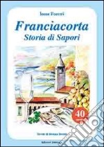 Franciacorta. Storia di sapori libro