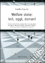 Welfare state. Ieri, oggi, domani. Percorso teorico della sociologia della sicurezza sociale alle leggi di riforma del sistema pensionistico italiano...