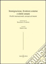 Immigrazione, frontiere esterne e diritti umani. Profili internazionali, europei ed interni libro