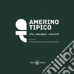 Amerino tipico. Cibo, paesaggio, comunità. Nuova ediz.