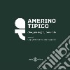 Amerino tipico. Cibo, paesaggio, comunità. Nuova ediz. libro