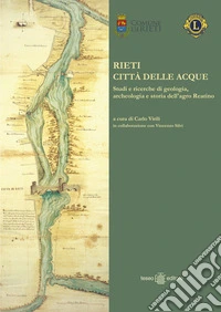 Rieti città delle acque. Studi e ricerche di geologia, archeologia e storia dell'agro reatino libro