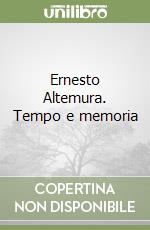 Ernesto Altemura. Tempo e memoria libro