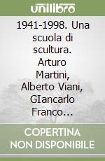 1941-1998. Una scuola di scultura. Arturo Martini, Alberto Viani, GIancarlo Franco Tramontin. Ediz. italiana e inglese libro