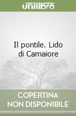 Il pontile. Lido di Camaiore libro