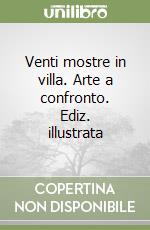 Venti mostre in villa. Arte a confronto. Ediz. illustrata libro