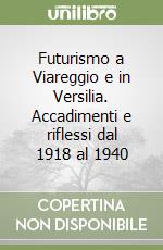 Futurismo a Viareggio e in Versilia. Accadimenti e riflessi dal 1918 al 1940