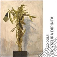 Marco Dolfi. La natura dipinta. Ediz. illustrata libro