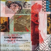 Ilaria Bernardi. Il viaggio di Mnemosyne. Ediz. illustrata libro