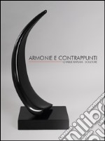 Armonie e contrappunti. Charlie Kaplan. Scultore. Ediz. italiana e inglese