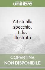 Artisti allo specchio. Ediz. illustrata