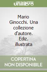 Mario Ginocchi. Una collezione d'autore. Ediz. illustrata libro