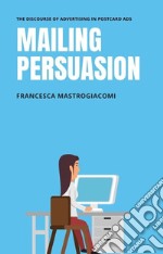 Mailing persuasion. The discourse of advertising in postcard ads. Con DVD libro