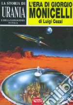 La storia di «Urania» e della fantascienza in Italia. Vol. 1: L'era di Giorgio Monicelli libro