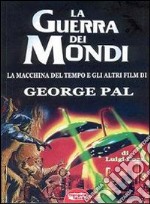 La guerra dei mondi. La macchina del tempo e gli altri film di George Pal