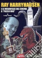 Ray Harryhausen e le meraviglie del cinema a «passo uno» libro