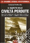 Il segreto delle civiltà perdute. Dalla Torre di Babele al diluvio, dal Pianeta X ai Mondi in collisione, da Sodoma e Gomorra al popolo dei giganti libro