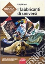 La storia di Urania e della fantascienza in Italia. Vol. 4: I fabbricanti di universi libro