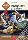 La storia di Urania e della fantascienza in Italia. Vol. 4: I fabbricanti di universi libro