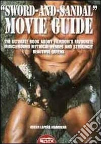 «Sword and sandal». Movie guide. The ultimate book about filmdom's favourite musclebound heroes and strikingly beautiful queens libro